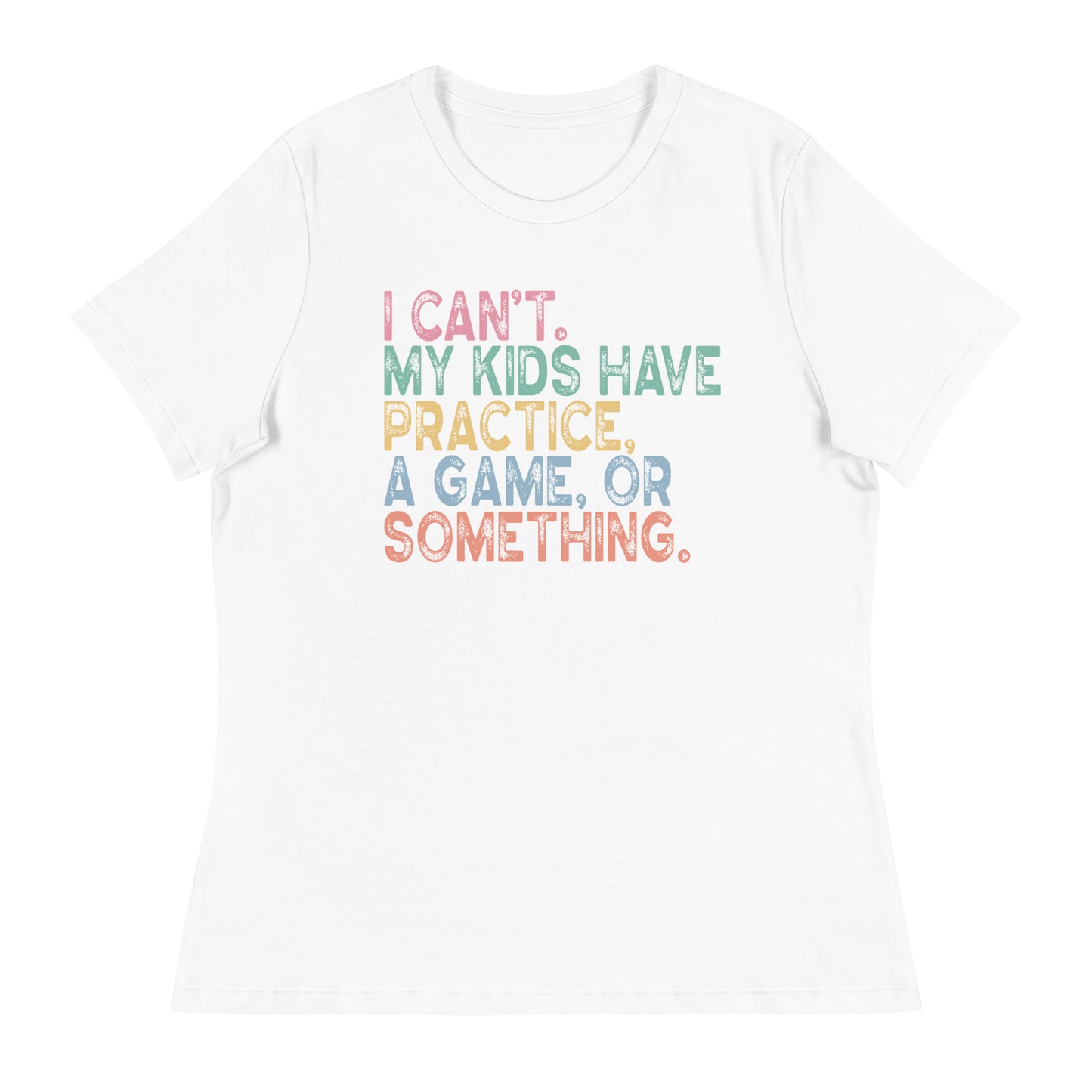 I Can't, The Kids Have... Women's Relaxed T-Shirt