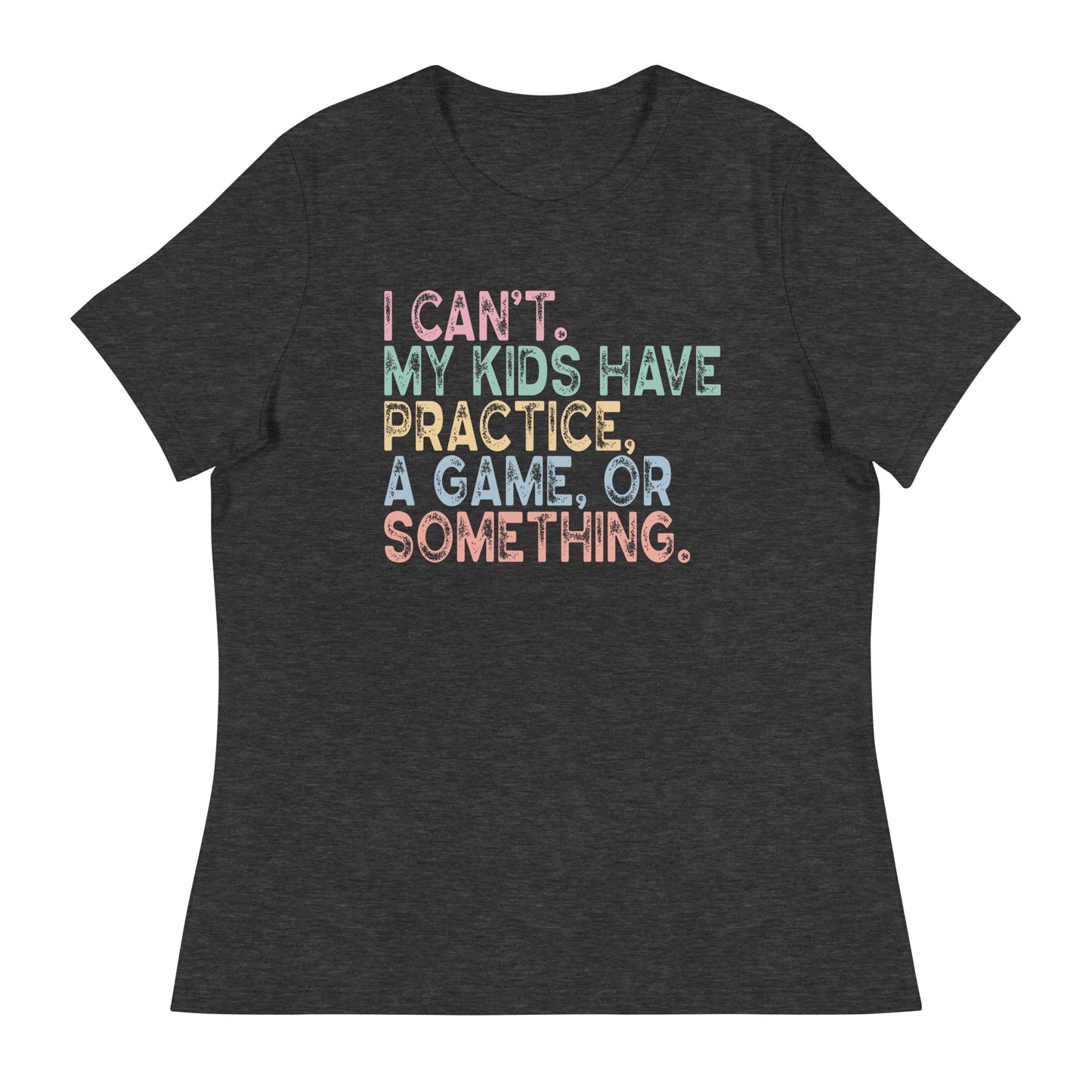 I Can't, The Kids Have... Women's Relaxed T-Shirt