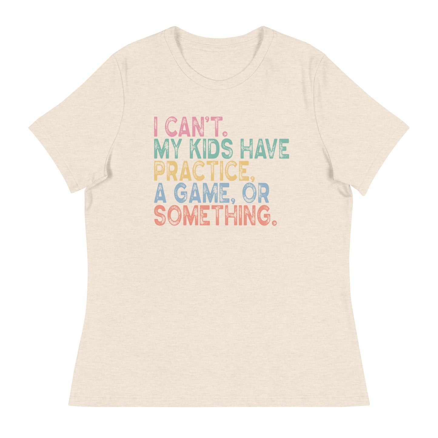 I Can't, The Kids Have... Women's Relaxed T-Shirt